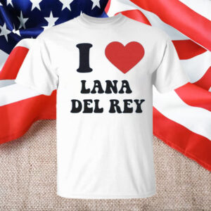 I love Lana Del Rey T-Shirt1