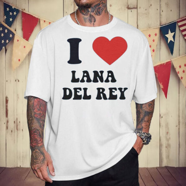 I love Lana Del Rey T-Shirt6